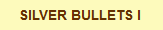 SILVER BULLETS I